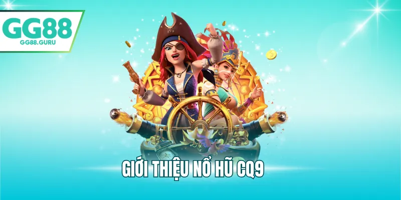 Giới thiệu nổ hũ CQ9
